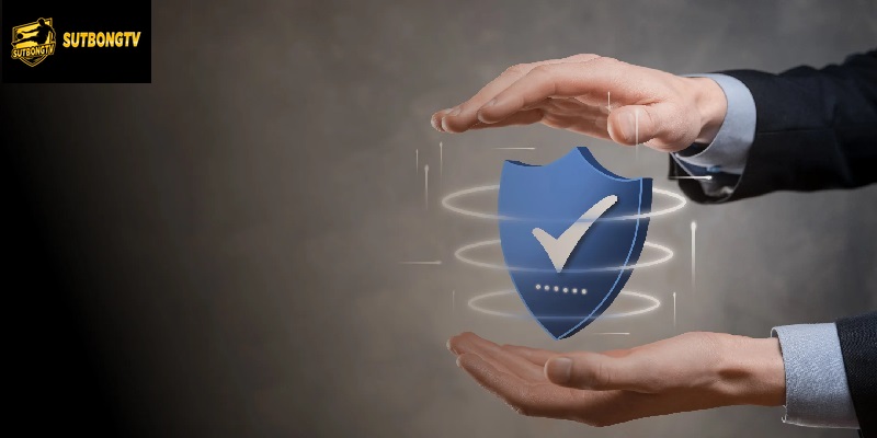 Chính sách bảo mật Sutbongtv đảm bảo quyền lợi hội viên